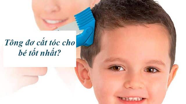 tông đơ cắt tóc cho bé tốt nhất