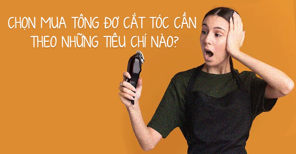 5 tiêu chí chọn mua tông đơ
