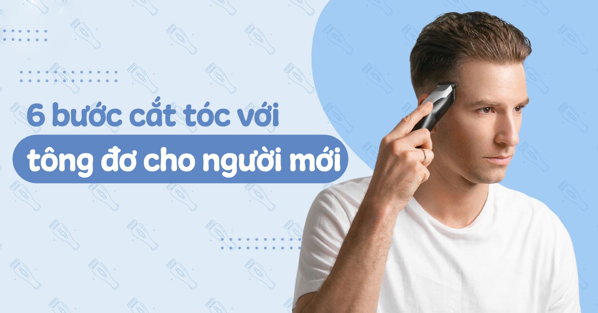 Hướng Dẫn Dùng Tông Đơ Cắt Tóc Cho Người Mới