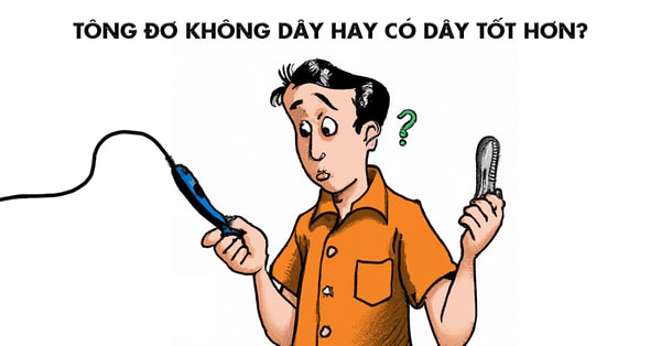 Tông Đơ Không Dây So Với Có Dây Ưu và Nhược Điểm