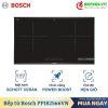 Bếp từ Bosch 2 vùng nấu 3500W PPI82566VN lắp âm