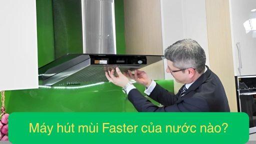 Tìm hiểu về máy hút mùi Faster