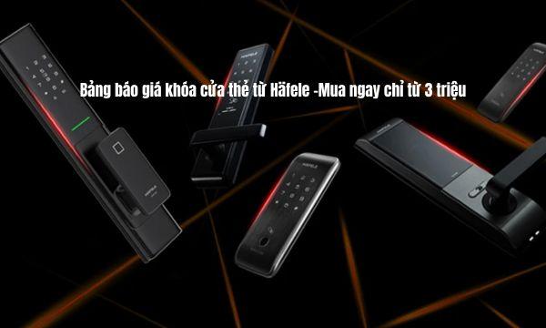 Bảng báo giá khóa cửa thẻ từ Häfele -Mua ngay chỉ từ 3 triệu