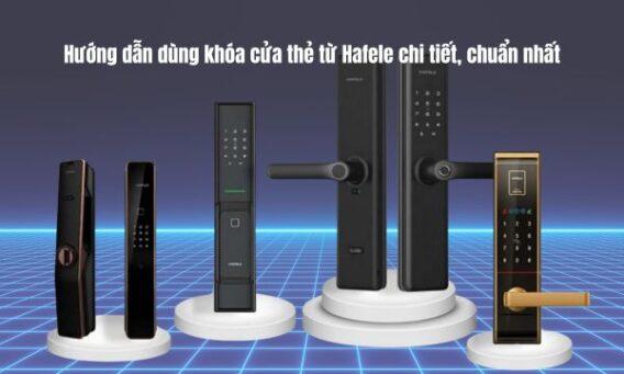 Hướng dẫn dùng khóa cửa thẻ từ Hafele chi tiết, chuẩn nhất