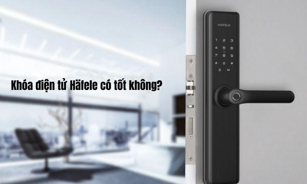 Khóa điện tử Häfele có tốt không