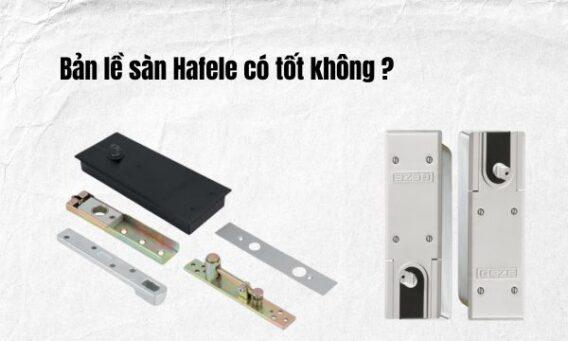 Bản lề sàn Hafele có tốt không