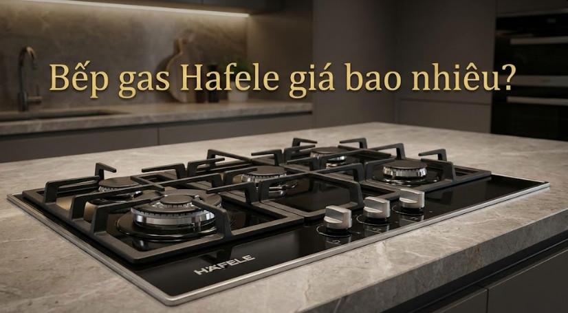 Bếp gas Hafele giá bao nhiêu? 1 Bếp gas Hafele giá bao nhiêu?