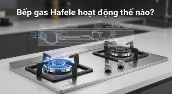 Bếp gas Hafele hoạt động thế nào