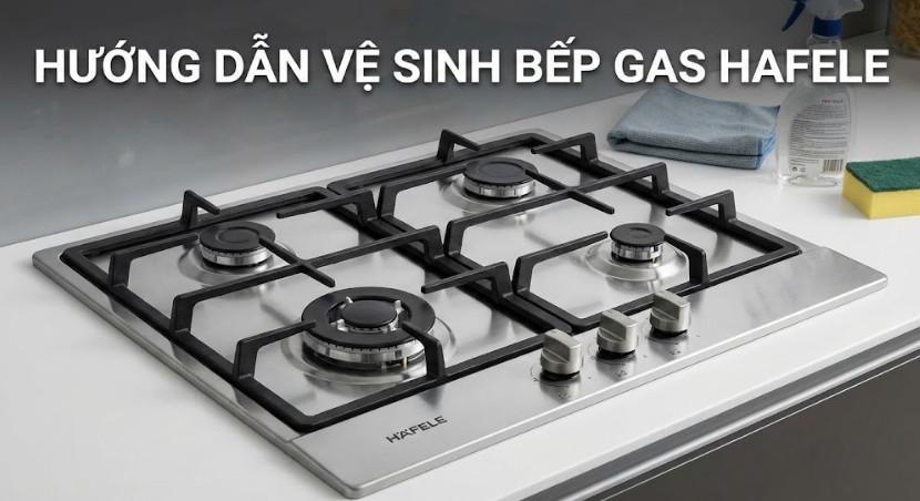 Hướng dẫn vệ sinh bếp gas Hafele — tránh trầy xước mặt kính, vệ sinh kiềng gang 1 Hướng dẫn vệ sinh bếp gas Hafele