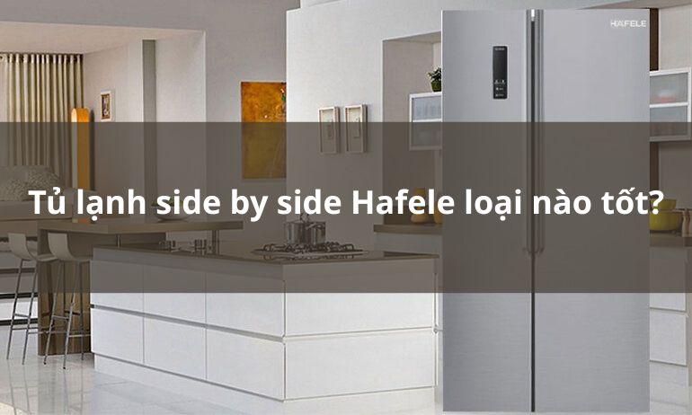 Tủ lạnh side by side Hafele loại nào tốt 1 tủ lạnh side by side hafele loại nào tốt