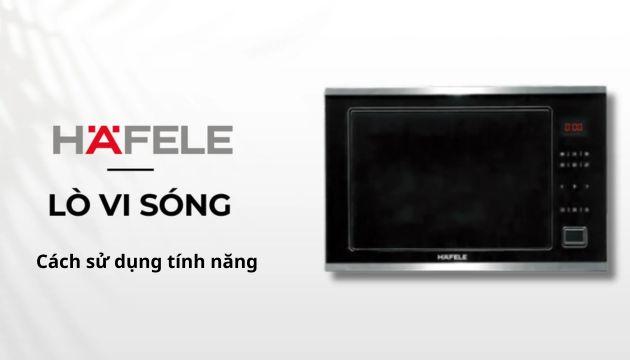 Cách sử dụng tính năng lò vi sóng Hafele: Hẹn giờ, rã đông 1 Cách sử dụng tính năng lò vi sóng Hafele_ Hẹn giờ, rã đông